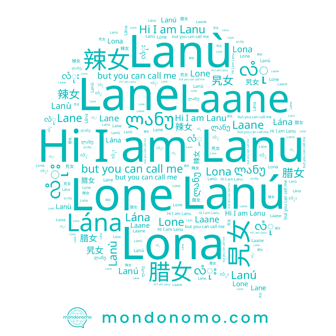 name Laane, name Lane, name Lána, name ლანუ, name လံု, name Lanu, name Lanù, name Lone, name Lona, name 旯女, name 腊女, name လံုး, name Lanú, name 攋籹, name 辣女