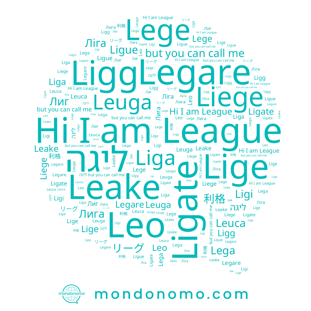 name Leake, name Ligate, name ליגה, name Liege, name League, name リーグ, name Lega, name Ligue, name Legare, name 利格, name Ligg, name Ligi, name Lige, name Liga, name Lege, name Leuga, name Leuca, name Leo
