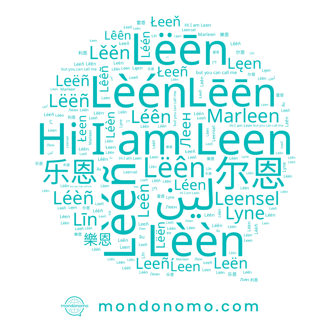name Leën, name ลีน, name Lęen, name Léen, name Leeñ, name Leên, name Lëên, name لين, name Lëën, name Lêêñ, name Leensel, name Lëēn, name Łeeñ, name Léên, name Līn, name Leëñ, name Łeeň, name Ĺeen, name Lëëñ, name Lèén, name 乐恩, name Leen, name Lèéñ, name 尔恩, name Léèn, name Marleen, name 雷恩, name Léèñ, name 樂恩, name Łeen, name Lêên, name Леен, name Lěěn, name לין, name Lyne, name Лин, name Lēēn, name Léén, name 利恩, name Lèèn