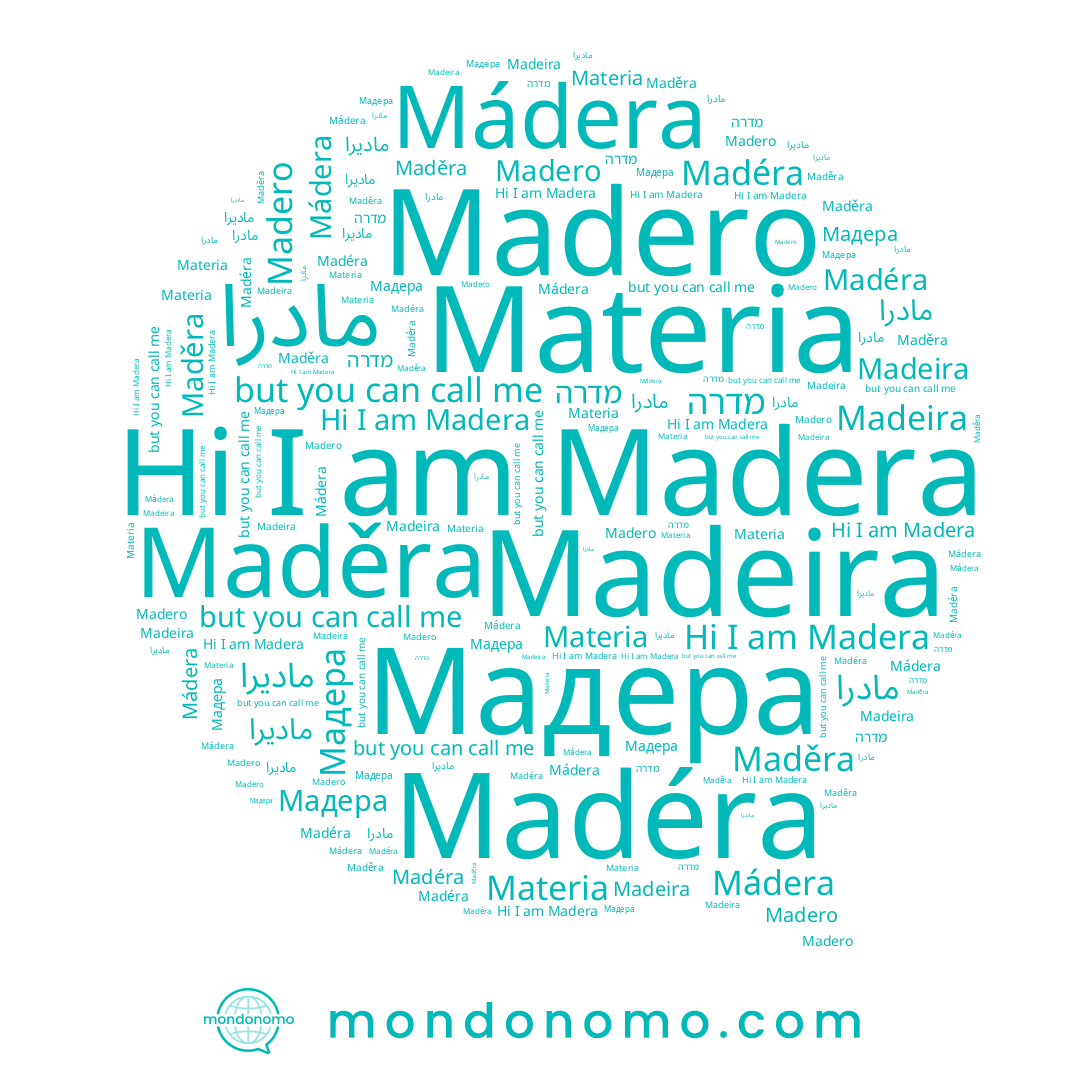 name Madero, name Maděra, name Madeira, name Mádera, name Madera, name ماديرا, name Materia, name מדרה, name Madéra, name Мадера