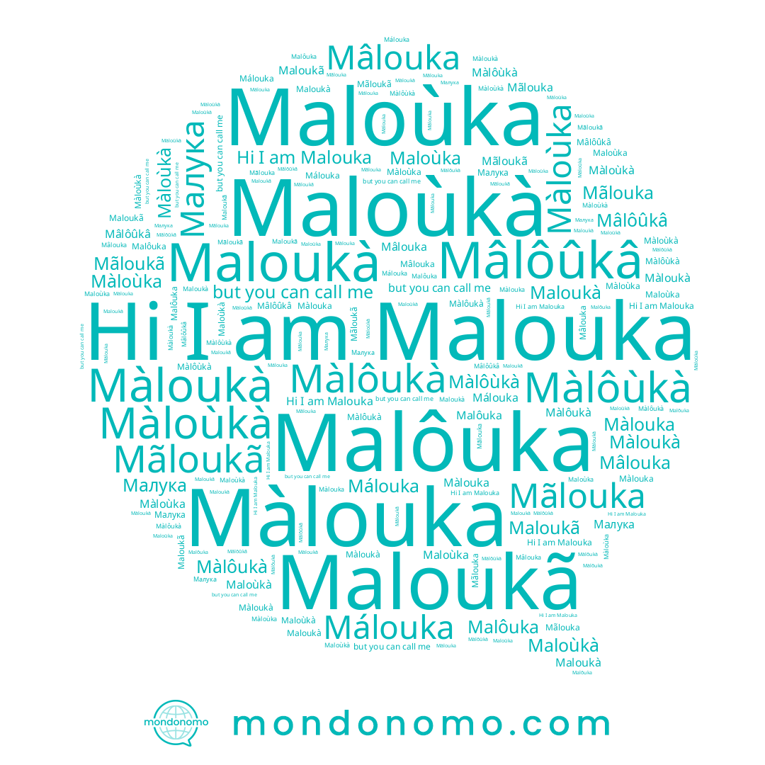 name Màlôukà, name Maloukã, name Maloùka, name Màlôùkà, name Mâlôûkâ, name Mãloukã, name Mãlouka, name Màloùka, name Màloùkà, name Maloukà, name Mâlouka, name Màlouka, name Malouka, name Màloukà, name Малука, name Malôuka, name Maloùkà, name Málouka