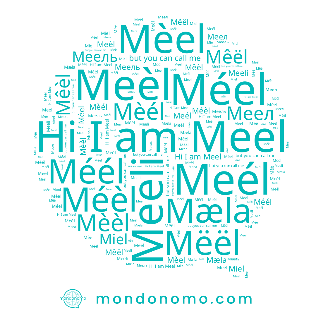 name Mêël, name Mëël, name Méél, name Mèèl, name Mèel, name Mêèl, name Miel, name Meél, name Méèl, name Меел, name Meèl, name Mèél, name Меель, name Méel, name Meeli, name Meel, name Mæla