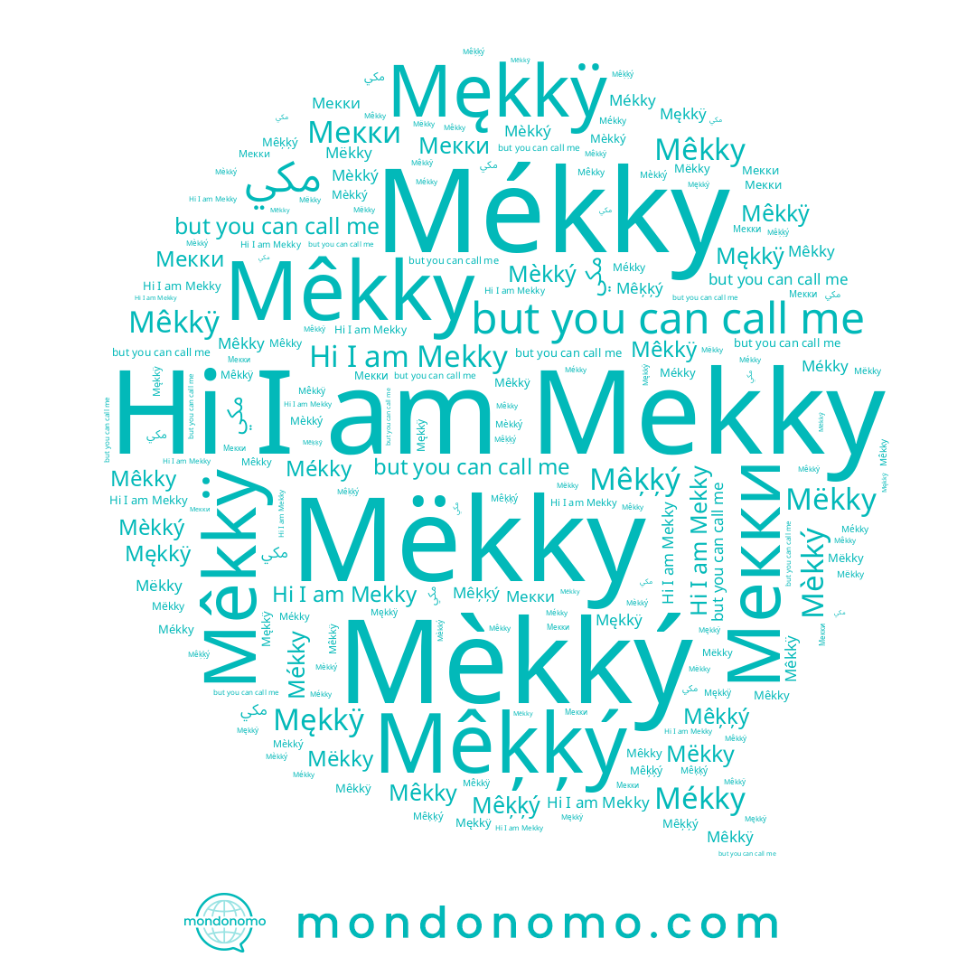 name Mêkky, name Mékky, name Mękkÿ, name Mêkkÿ, name Мекки, name Mekky, name Mëkky, name مكي, name Mêķķý, name Mèkký