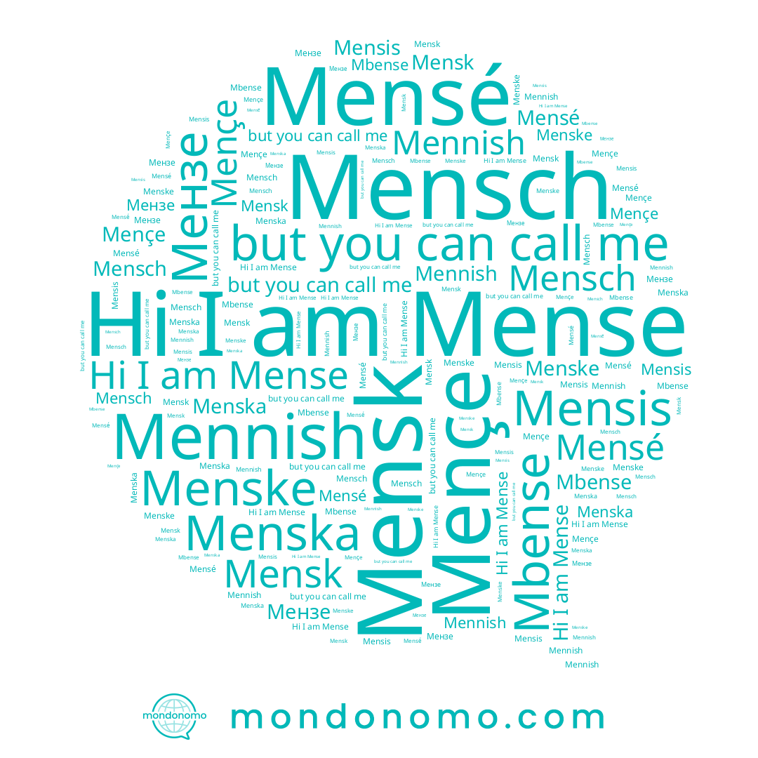 name Mensé, name Mençe, name Mennish, name Mensis, name Mbense, name Menska, name Мензе, name Mense, name Mensch, name Menske