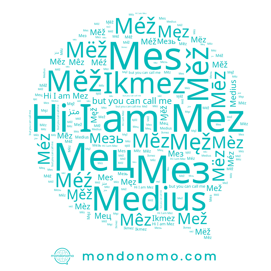 name Męž, name Ɱěž, name Mez, name Ikmez, name Mĕž, name Мез, name Мезь, name Mêz, name Мец, name Mëz, name Mëž, name Mēz, name Mež, name Mĕz, name Měž, name Méź, name Méz, name Męz, name Méž, name Mèz