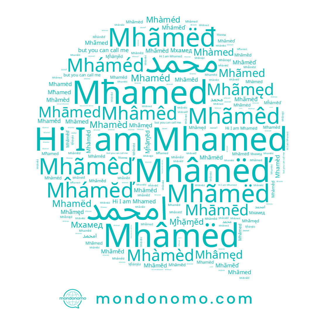 name Mhāmēd, name Mĥámĕď, name Mhamèd, name محمد, name Mhãmëd, name Mhâmêd, name Mhãmed, name Mhãmęd, name Mhàméd, name Ɱĥặɱěd, name Mhàmèd, name Mhaméd, name Mhâmëd, name Mhãmêd, name Mhâmëď, name Mháméd, name Mhamed, name Mhamëd, name Mhãmêď, name Mhàmed, name Mhâmęd, name Мхамед, name Mhāmed, name امحمد