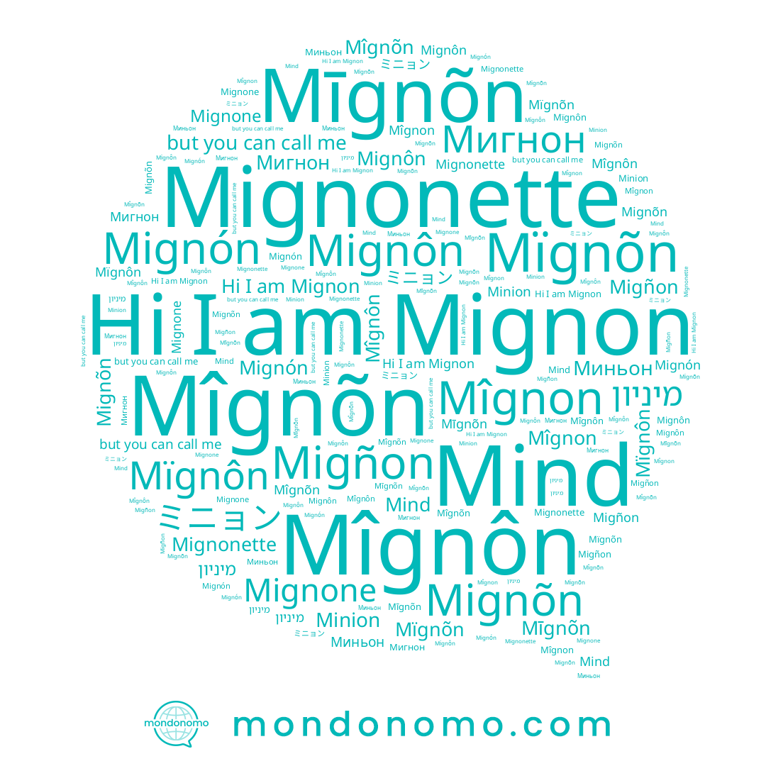 name Mîgnõn, name Mïgnõn, name Mignonette, name Mïgnôn, name Mīgnõn, name Миньон, name Mignone, name Mîgnôn, name Migñon, name Мигнон, name Mignon, name Minion, name Mignõn, name Mignón, name Mignôn, name Mîgnon