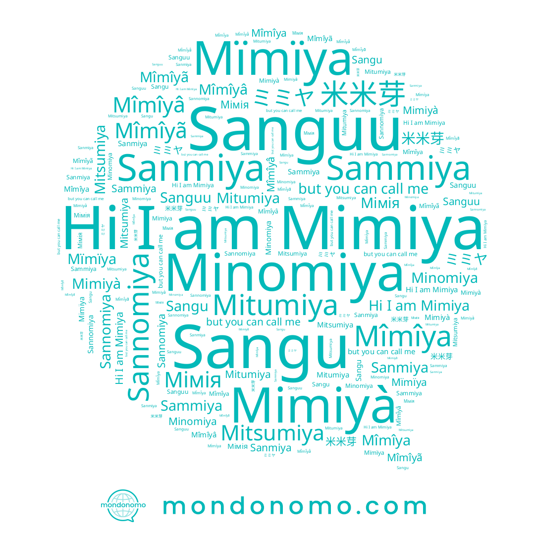 name Mitsumiya, name Sannomiya, name Mîmîya, name Мімія, name Mîmîyã, name Minomiya, name Mîmîyâ, name Mimiyà, name 米米芽, name ミミヤ, name Sammiya, name Sanmiya, name Mitumiya, name Mïmïya, name Sanguu, name Mimiya, name Sangu