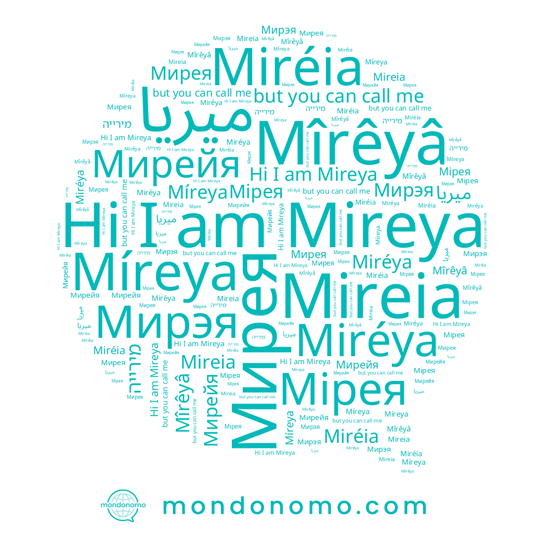 name Míreya, name Miréia, name Miréya, name Мирейя, name Мирэя, name Мирея, name Mireia, name Мірея, name ميريا, name מירייה, name Mîrêyâ, name Mireya
