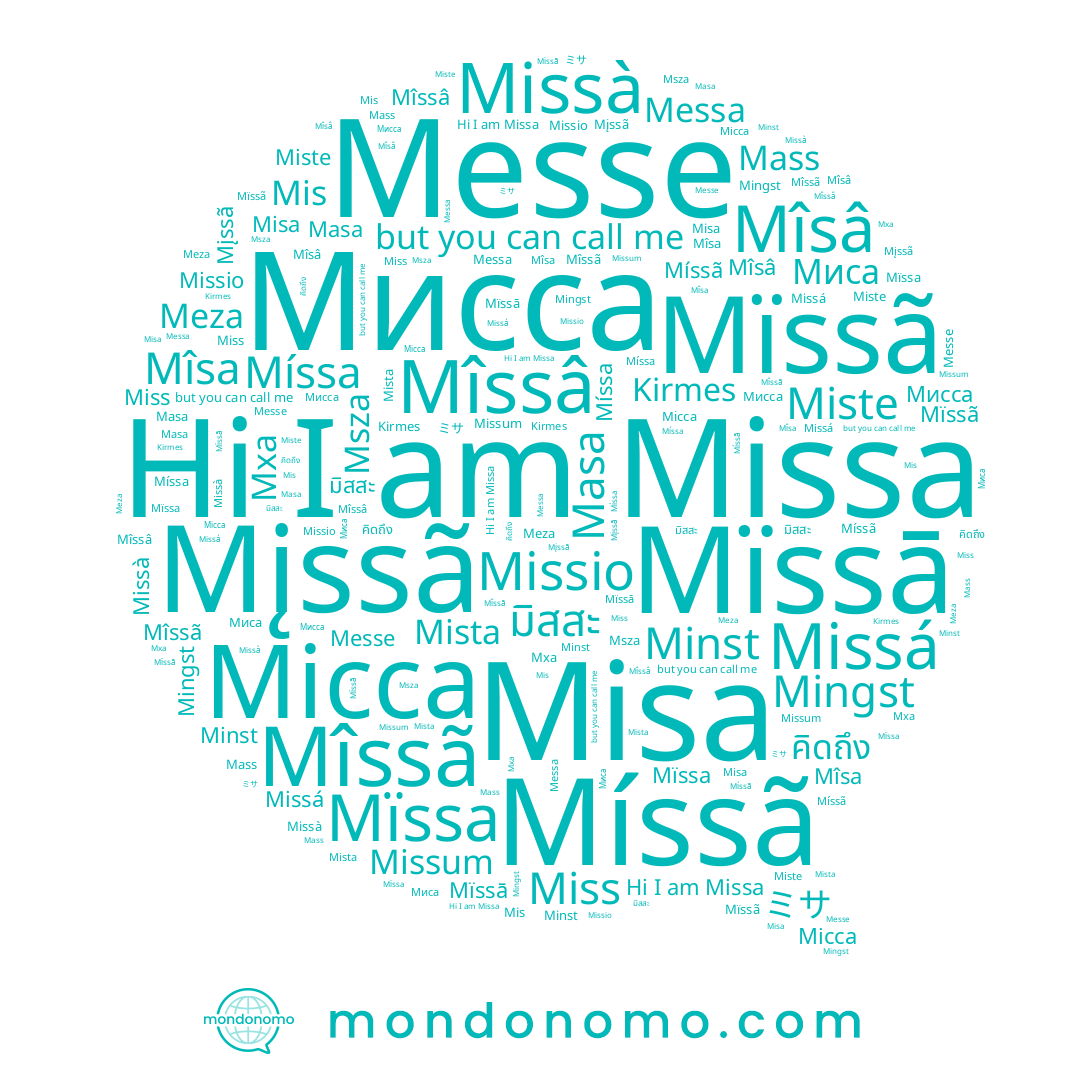 name Míssã, name Missá, name มิสสะ, name Miste, name Missum, name Mîssã, name Meza, name Messe, name Mîsa, name Місса, name Missà, name Masa, name Minst, name Мисса, name Mingst, name Kirmes, name Mîssâ, name Missa, name Mïssā, name Msza, name Missio, name Mïssa, name Миса, name Míssa, name Mïssã, name คิดถึง, name Mis, name Mass, name Mįssã, name ミサ, name Messa, name Misa, name Miss, name Mîsâ