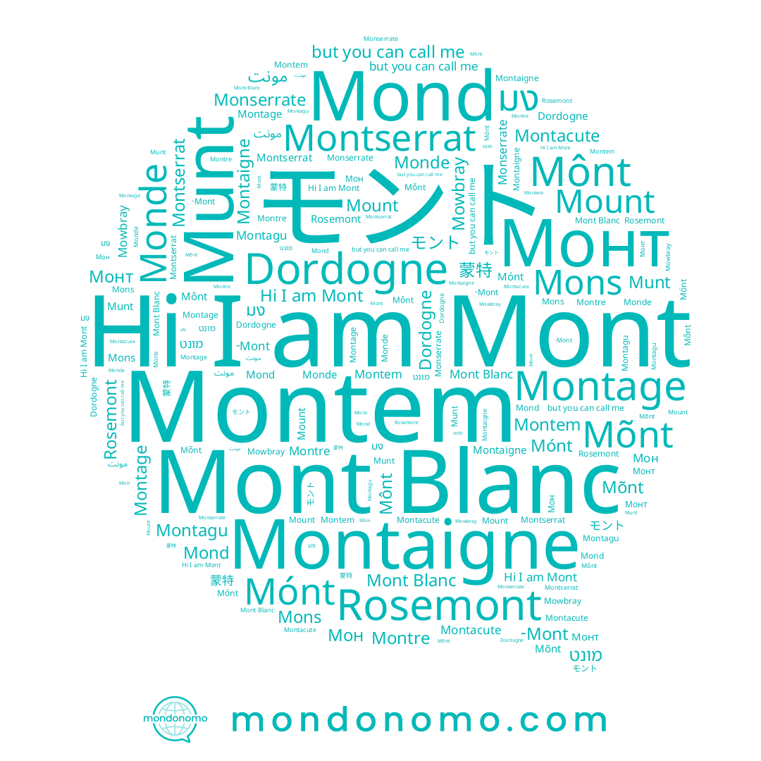 name Mónt, name モント, name Mount, name Mons, name Montre, name Monde, name Mõnt, name Mont, name Montagu, name Rosemont, name -Mont, name Montserrat, name Mowbray, name מונט, name มง, name Montaigne, name Mônt, name Mond, name Munt, name Монт, name 蒙特, name Monserrate