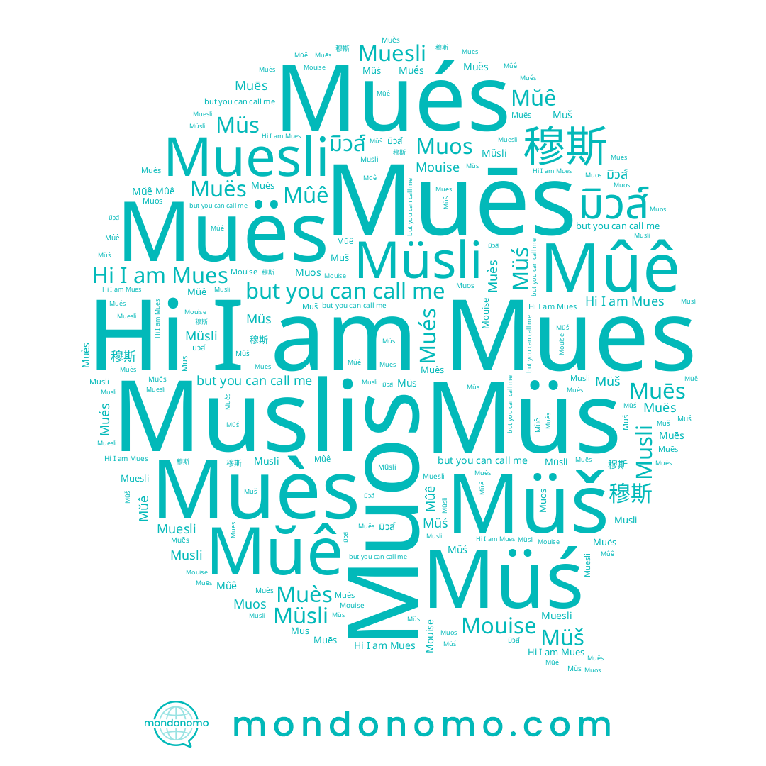name Mués, name Muès, name มิวส์, name 穆斯, name Müś, name Muos, name Müš, name Musli, name Mouise, name Müsli, name Muës, name Mues, name Muēs, name Mûê
