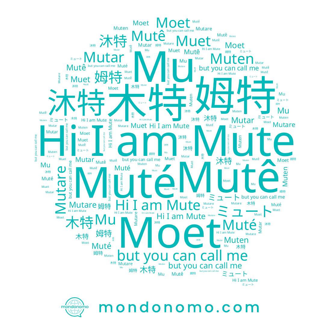 name 姆特, name Mutê, name Mute, name Muet, name Mutare, name ミュート, name Muté, name 木特, name Muten, name Moet, name Mu, name 沐特, name Mutar