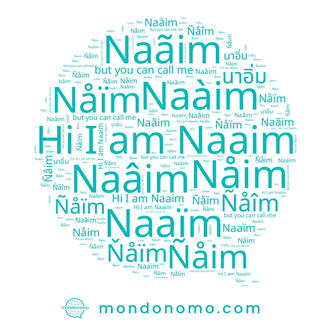 name Nåïm, name Nåim, name Naãim, name Ñåïm, name Naàim, name Ñåîm, name นาอิ่ม, name Ñåim, name Ňåïm, name Naâim, name Naaïm, name Naaim