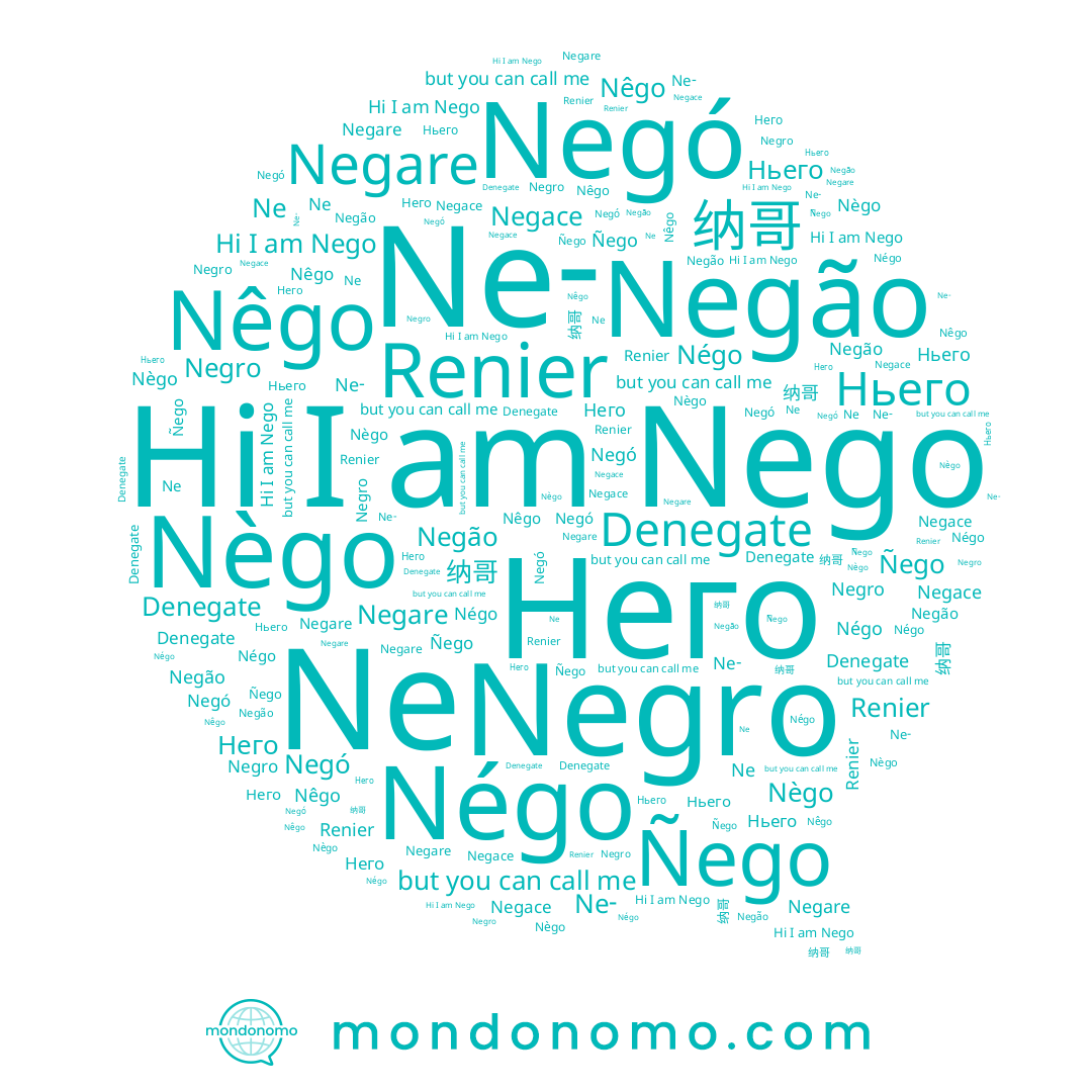 name Negão, name Denegate, name Ne, name Négo, name Nêgo, name Negó, name Negro, name 纳哥, name Nego, name Него, name Ñego, name Ньего, name Renier, name Negare, name Nègo