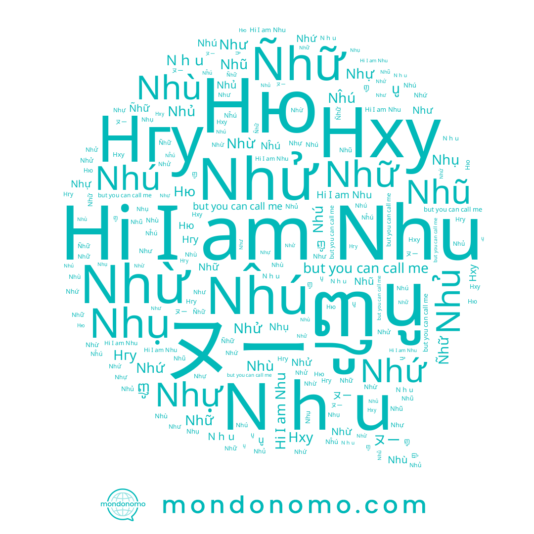 name Ｎｈｕ, name Nhừ, name Nĥú, name Nhũ, name Нгу, name Nhù, name Nhử, name Nhụ, name Nhu, name ញូ, name นู, name Нху, name Nhứ, name Ñhữ, name Nhú, name Nhủ, name Nhữ, name Nhự, name ヌー, name Như