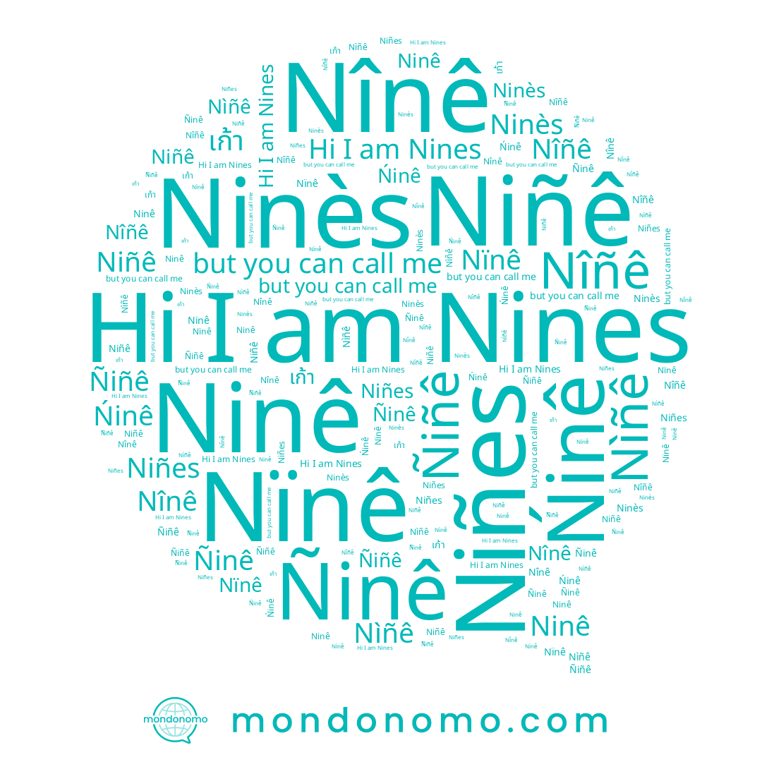 name Ninès, name Niñes, name Nïnê, name Ninê, name Nìñê, name Nînê, name Nîñê, name Nines, name Ñinê, name Ñiñê, name Ńinê, name Niñê