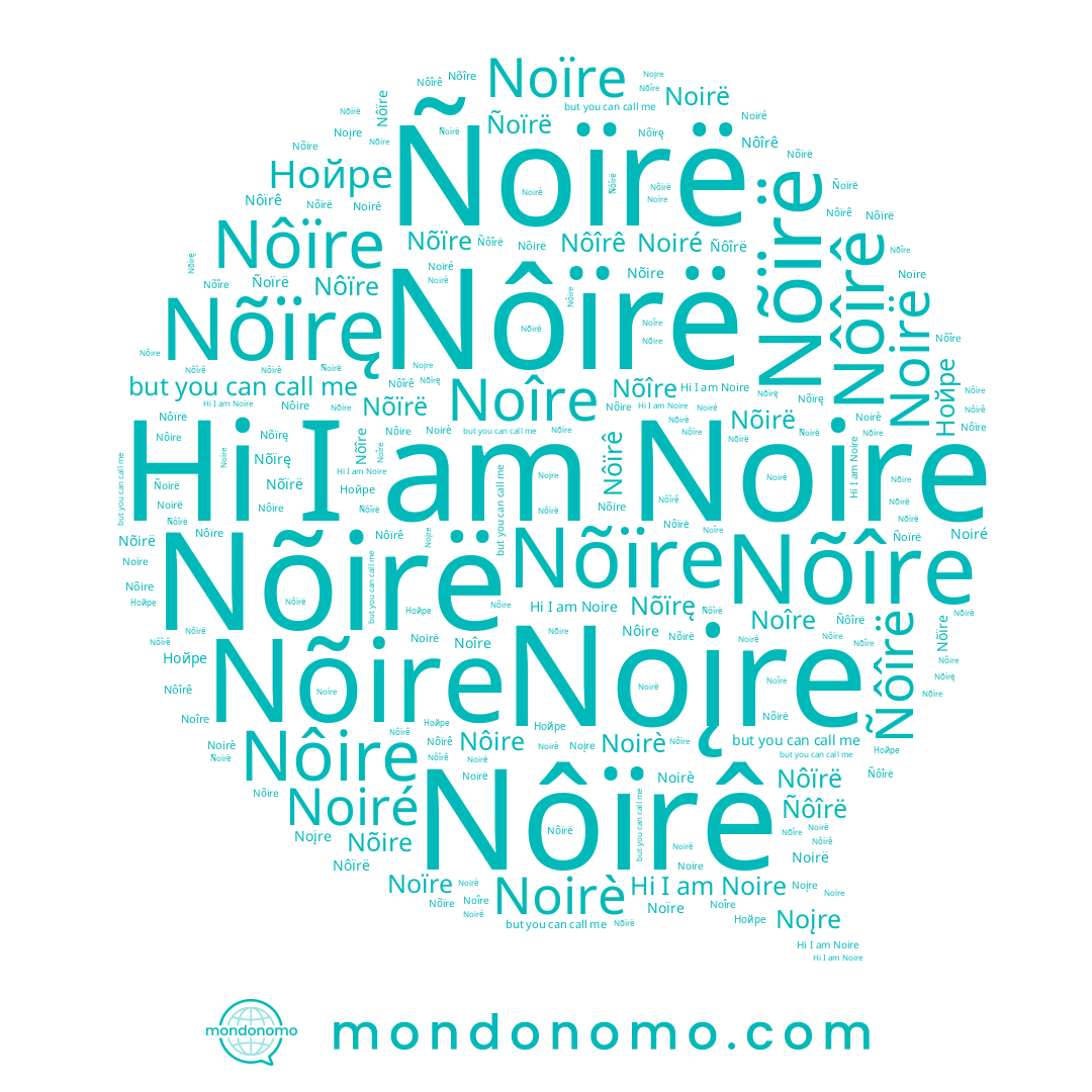 name Nôïrê, name Nõïrę, name Noirè, name Nôîrê, name Ñôîrë, name Noïre, name Nõirë, name Нойре, name Noirë, name Nôire, name Noîre, name Nõire, name Nõïrë, name Nõîre, name Nôïre, name Nôïrë, name Noire, name Nõïre, name Noiré, name Noįre, name Ñoïrë