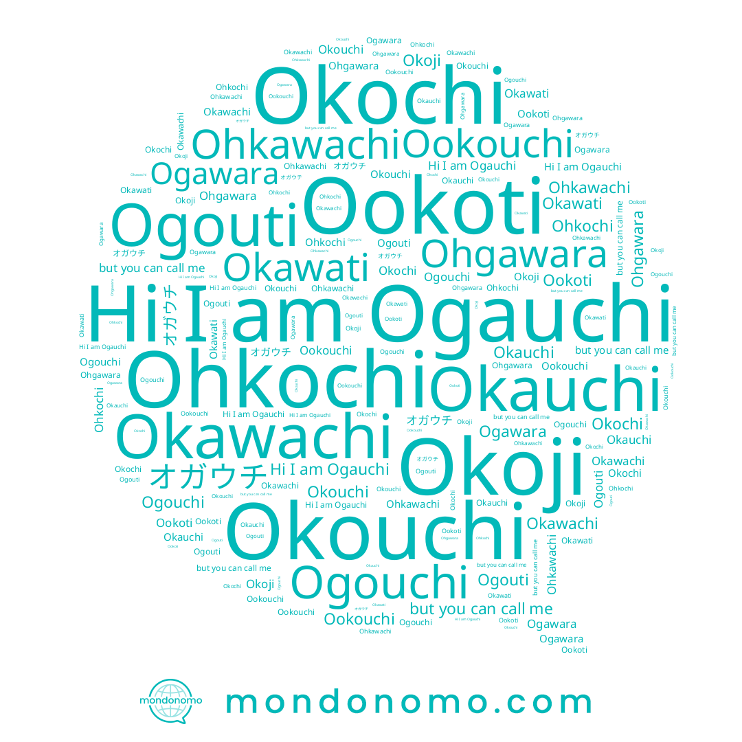 name Okawachi, name Ookoti, name Okawati, name Okoji, name Ogauchi, name Ogouchi, name Ohkawachi, name Ohgawara, name Okauchi, name Okochi, name オガウチ, name Ookouchi, name Okouchi, name Ogawara, name Ogouti, name Ohkochi