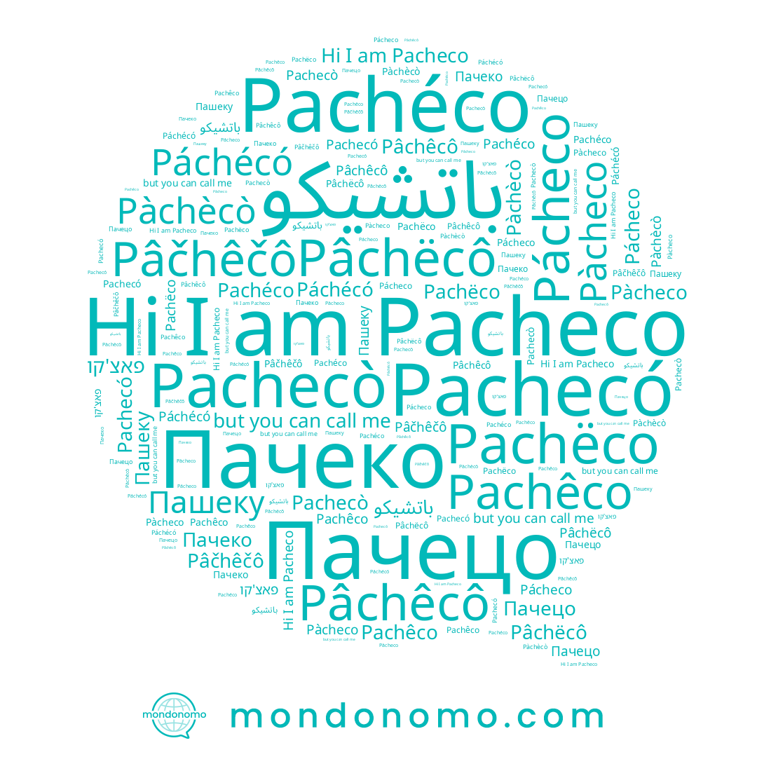 name Pàcheco, name Пачеко, name Pachecó, name Pachecò, name Pachéco, name Pâchëcô, name Pâčhêčô, name Pácheco, name Pachêco, name Páchécó, name Пачецо, name פאצ'קו, name Pachëco, name Pàchècò, name Pacheco, name Pâchêcô