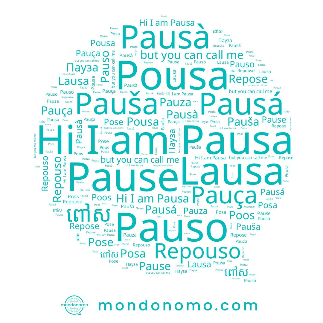 name Pauza, name Pausá, name Poos, name Lausa, name Пауза, name Pauša, name Pauso, name Pauça, name Pause, name ពៅស, name Posa, name Pausa, name Pousa, name Pausà, name Repose, name Pose