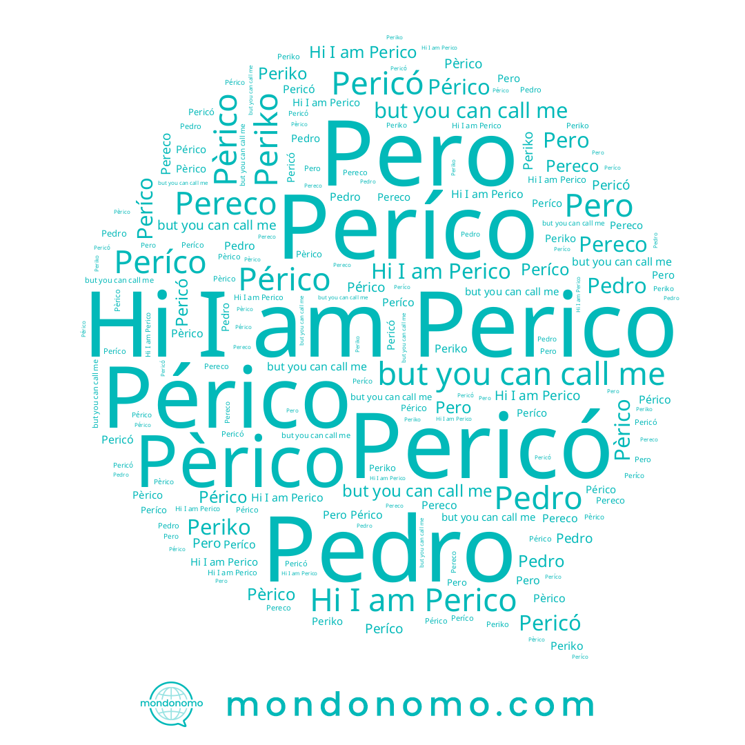 name Periko, name Períco, name Périco, name Pèrico, name Pero, name Pericó, name Pereco, name Pedro, name Perico