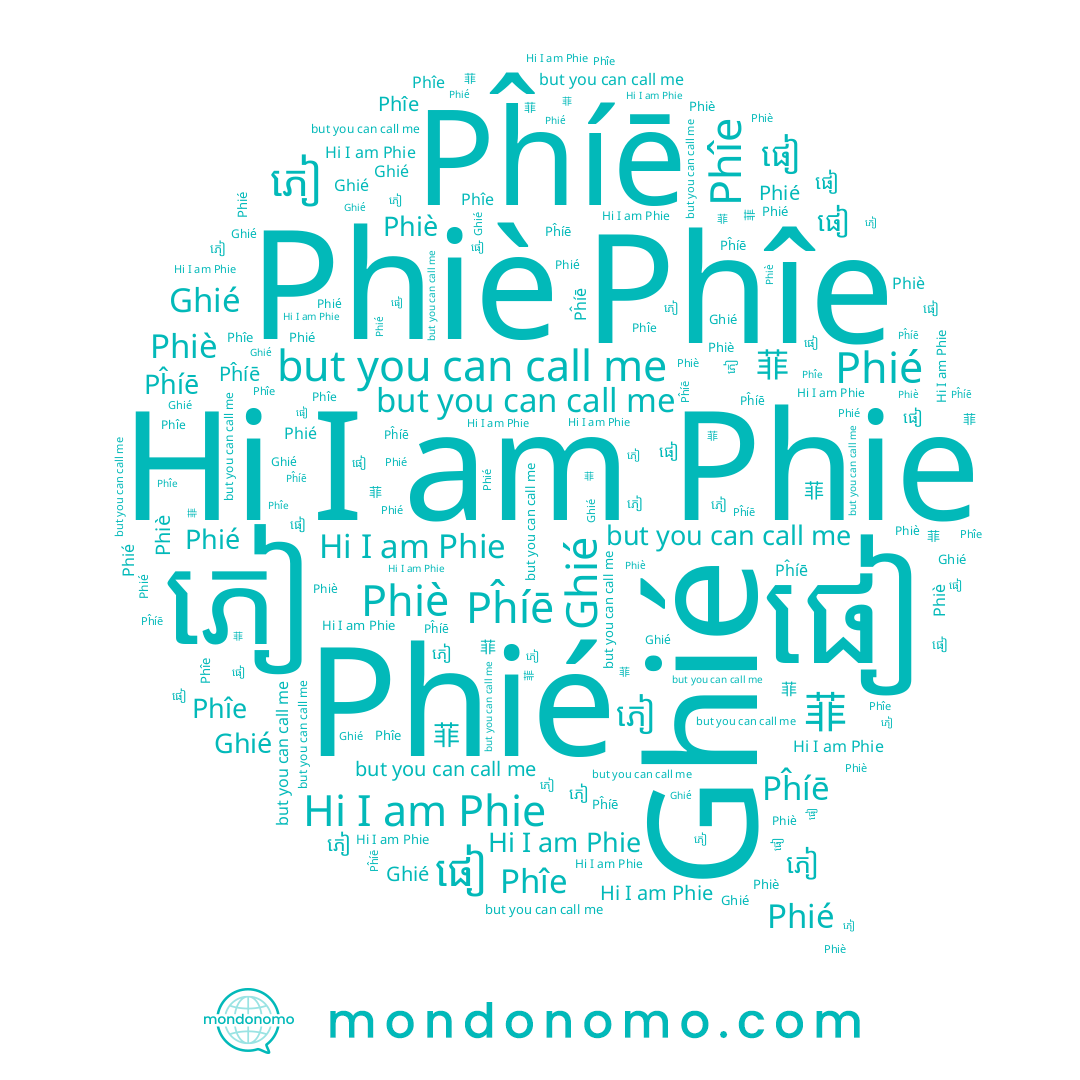 name Phîe, name Ghié, name Phiè, name 菲, name Phie, name ភៀ, name Phié, name ផៀ, name Pĥíē