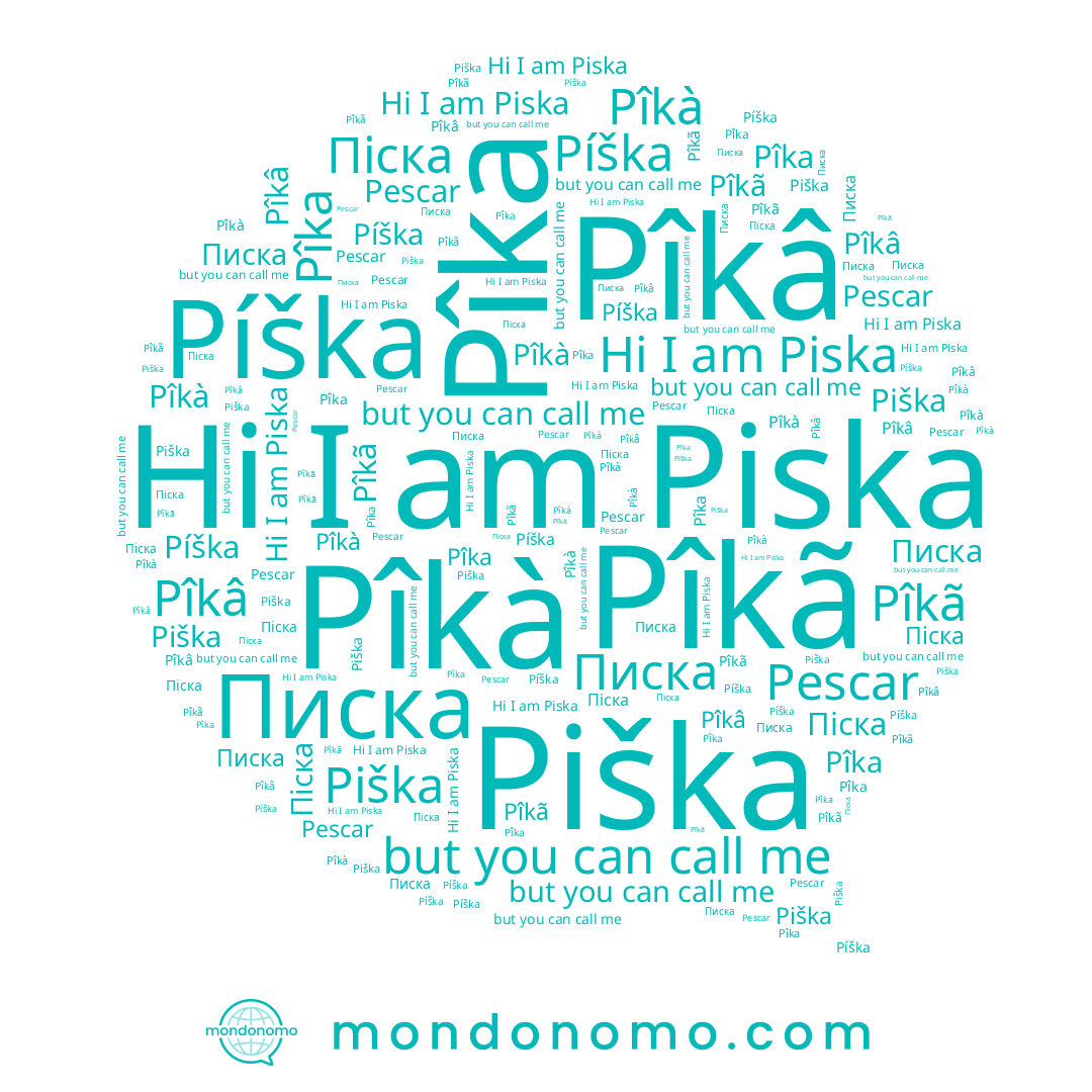 name Піска, name Pescar, name Piška, name Pîkã, name Píška, name Pîka, name Piska, name Pîkà, name Писка, name Pîkâ