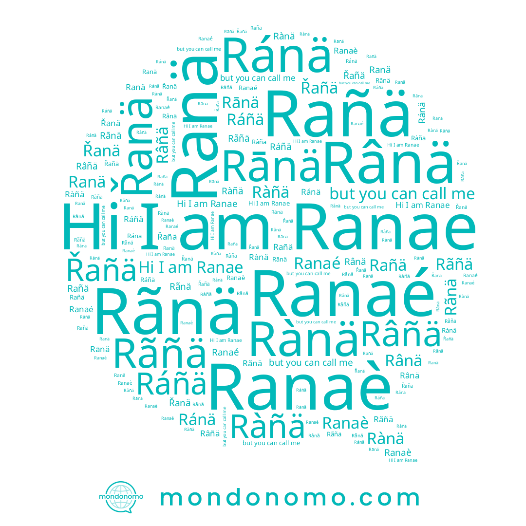 name Rañä, name Rãñä, name Ráñä, name Ranä, name Rãnä, name Řanä, name Rānä, name Rànä, name Řañä, name Rânä, name Ranae, name Ránä, name Ranaé, name Ranaè, name Ràñä, name Râñä