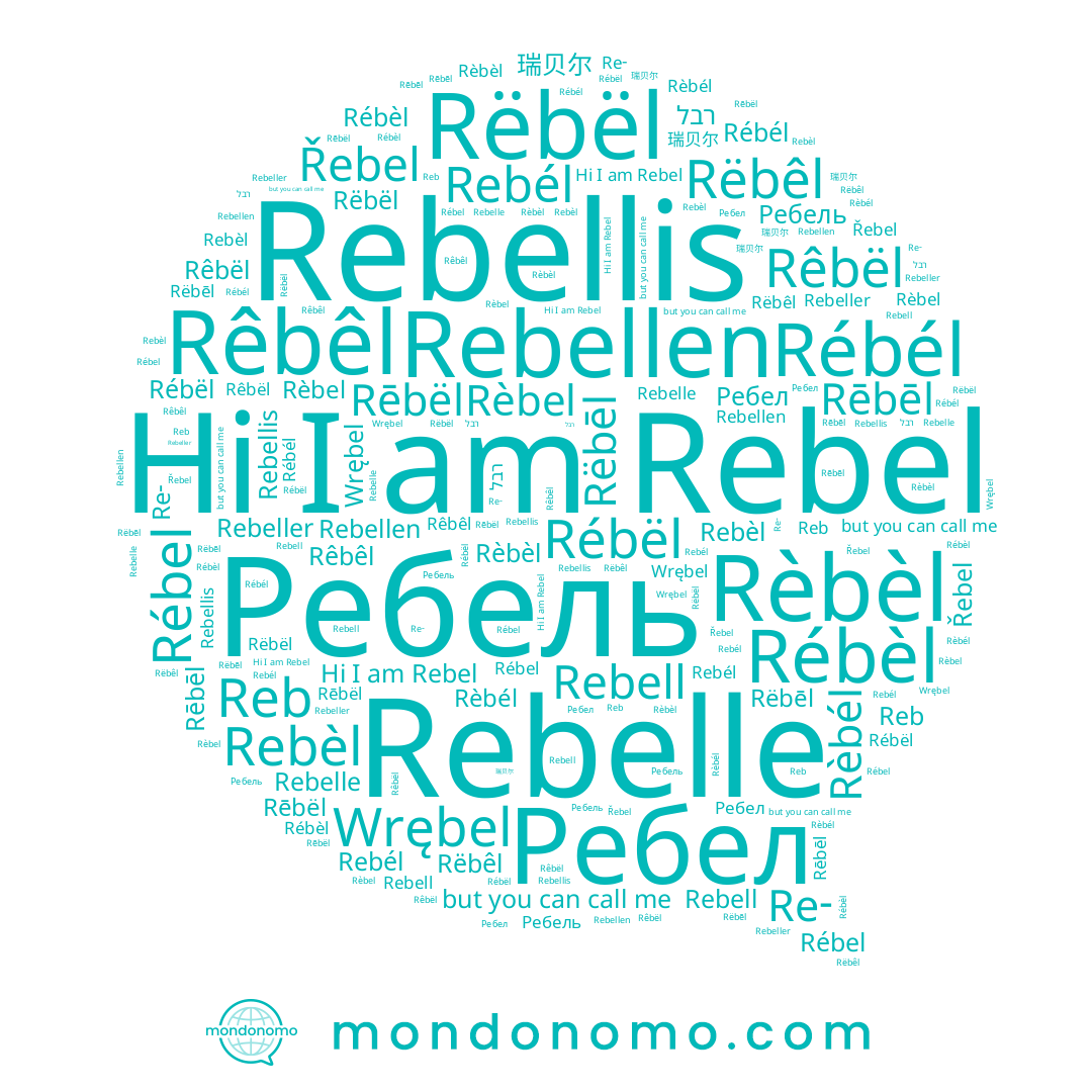 name Rèbèl, name Rebelle, name Rēbēl, name Rèbél, name Rēbël, name Řebel, name Rebellis, name Rébèl, name Rébël, name רבל, name Rëbël, name Rêbël, name Rebeller, name 瑞贝尔, name Rébél, name Rebel, name Rëbēl, name Rèbel, name Rébel, name Rêbêl, name Wrębel, name Rebél, name Rebell, name Reb, name Rebèl, name Rëbêl, name Ребель