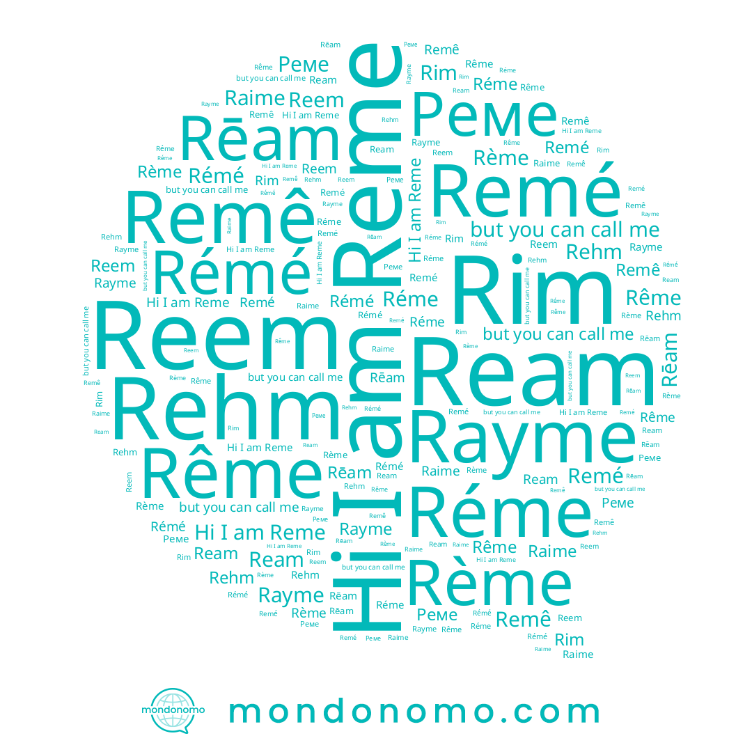 name Réme, name Reem, name Rēam, name Rayme, name Reme, name Реме, name Rême, name Ream, name Remé, name Rème, name Rim, name Remê, name Rémé, name Rehm, name Raime