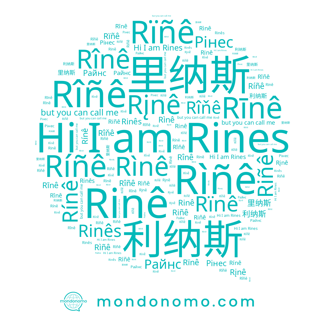 name Rîñê, name 里纳斯, name Rïnê, name Rìñê, name Ríñê, name Rīnê, name Рінес, name Rines, name Rîňê, name Rįnê, name Rínê, name Rinê, name 利纳斯, name Rïñê, name Rinês, name Rìnê, name Riñê, name Rînê