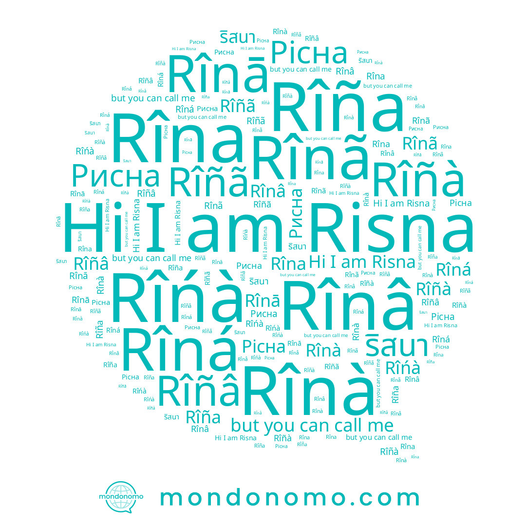 name Rînā, name Rînâ, name Rîñâ, name Rîńà, name ริสนา, name Rîñã, name Risna, name Rîna, name Rînã, name Рисна, name Rîña, name Rînà, name Рісна, name Rîná, name Rîñà