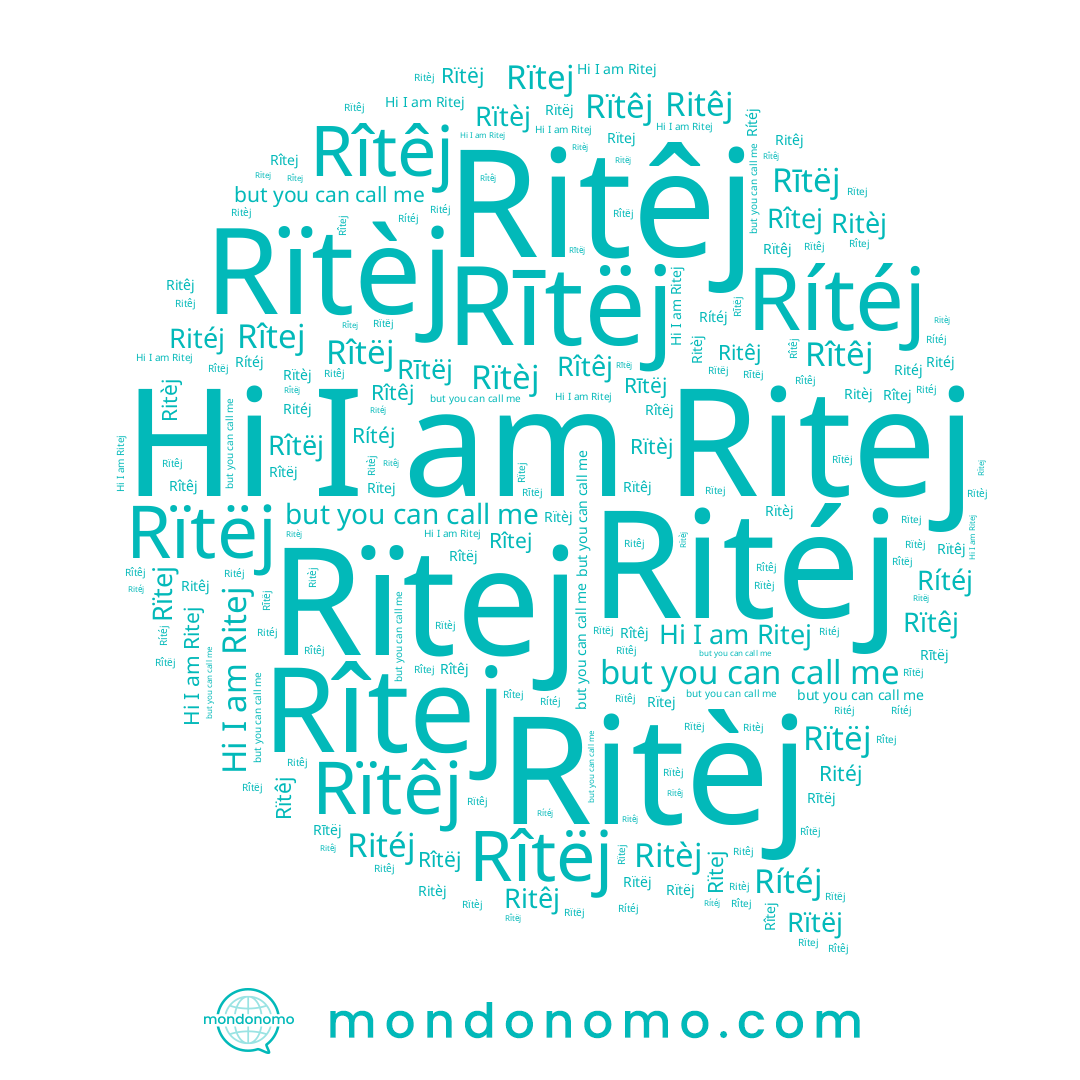 name Rîtêj, name Ritéj, name Rîtëj, name Ritej, name Ritêj, name Rïtej, name Rïtëj, name Rītëj, name Rïtèj, name Ritèj, name Rïtêj, name Rítéj, name Rîtej