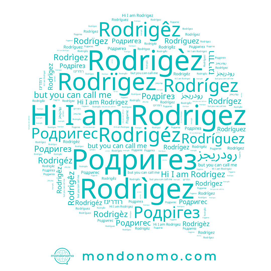 name Rodrígez, name Родрігез, name רודריגז, name Rodrigèz, name Rodrigez, name Rodrìgez, name Rodríguez, name Rodrigêz, name Родригез, name Rodrigéz, name Родригес, name Rodrïgez