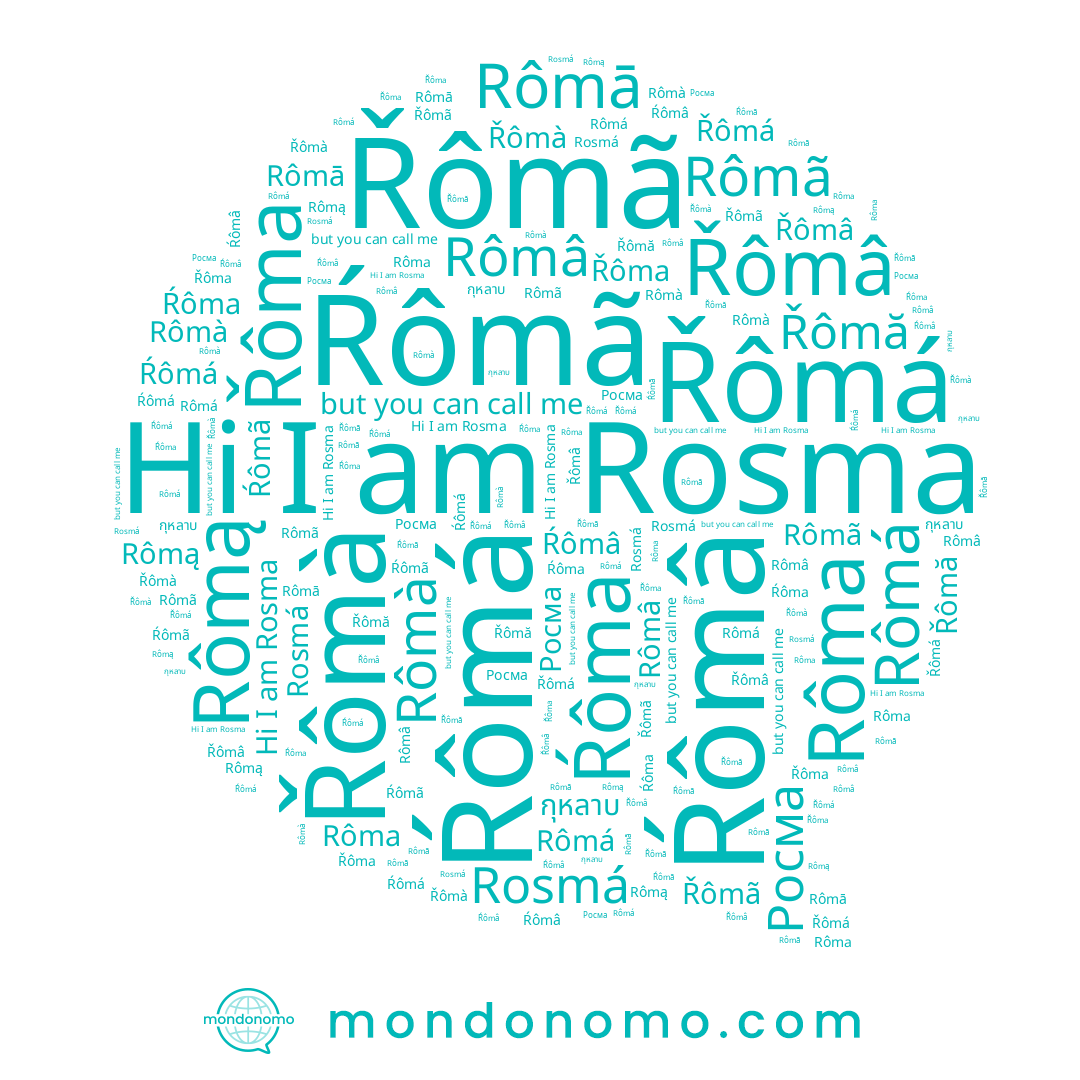 name Ŕômá, name Rômà, name Rômâ, name Rosma, name Rômã, name Řôma, name Řômá, name Rosmá, name Ŕôma, name Řômà, name Ŕômâ, name Řômă, name Rôma, name Rômā, name Ŕômã, name Rômą, name กุหลาบ, name Rômá, name Řômã, name Řômâ