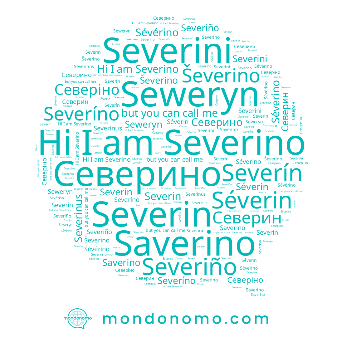 name Severino, name Severinus, name Северіно, name Saverino, name Séverin, name Ševerino, name Severín, name Severini, name Severiño, name Северин, name Северино, name Severíno, name Seweryn, name Sévérino, name Severin