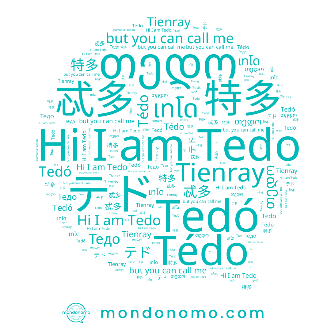 name Tedó, name Tédo, name 忒多, name Тедо, name Tedo, name Tienray, name เทโด, name 特多, name テド