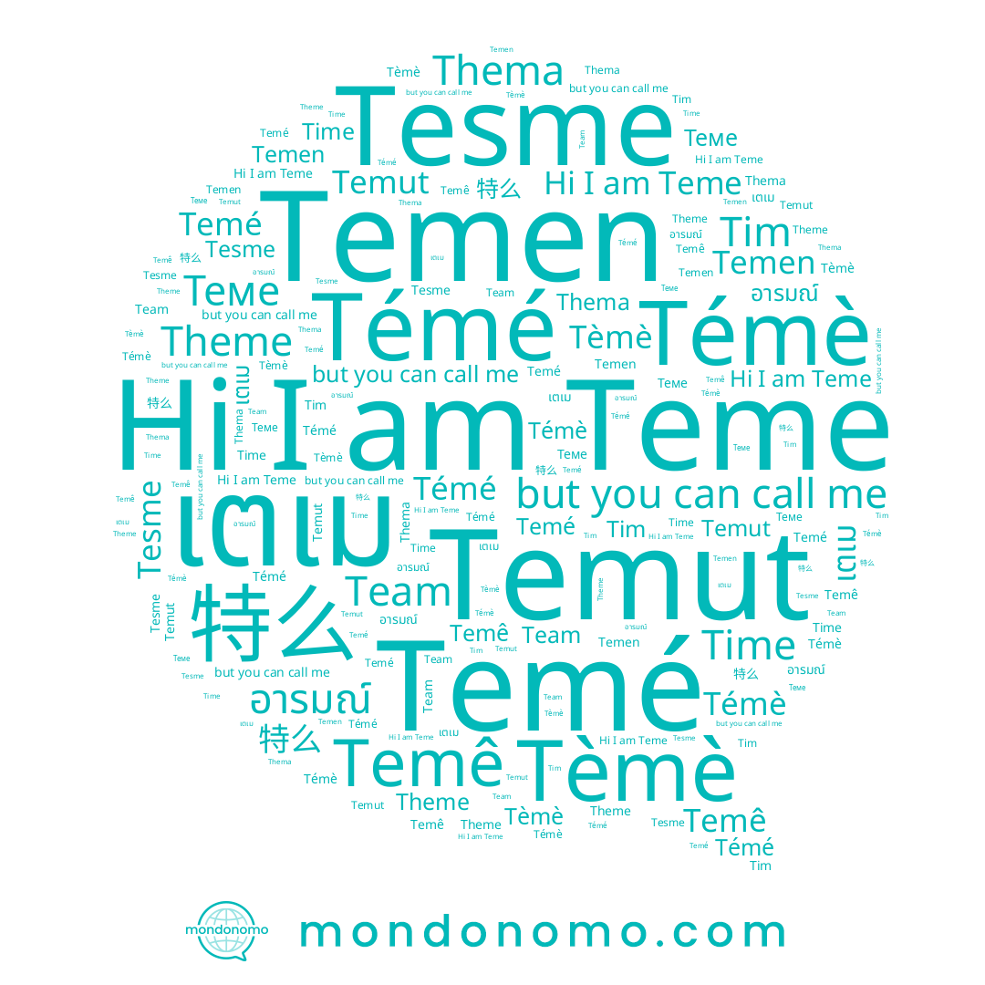 name Time, name อารมณ์, name Témè, name Tim, name Temen, name Team, name Temé, name Teme, name Теме, name Tesme, name Tèmè, name 特么, name เตเม, name Temê, name Témé, name Temut
