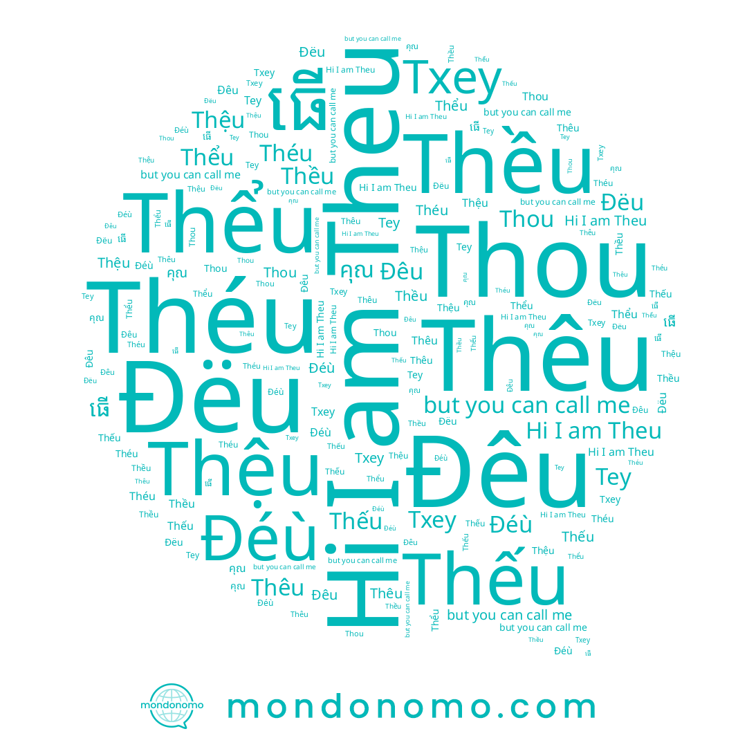 name Thều, name ធើ, name Thêu, name Теу, name Thou, name คุณ, name Thệu, name Ðëu, name Thếu, name Ðéù, name Théu, name Theu, name Ðêu, name Тхеу, name Thểu