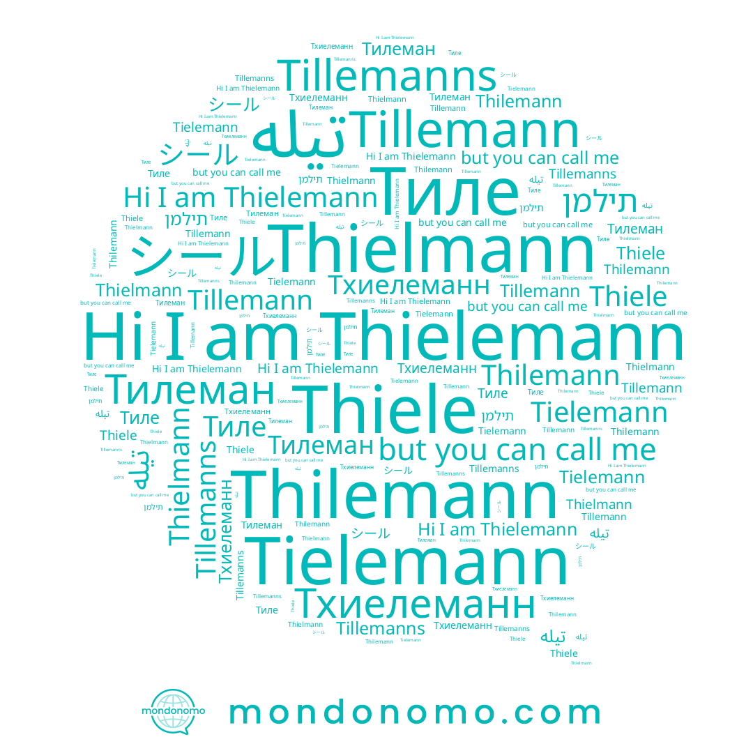 name Tillemanns, name Tillemann, name Tielemann, name Thielemann, name تيله, name シール, name תילמן, name Thielmann, name Тхиелеманн, name Thilemann, name Тилеман, name Thiele, name Тиле