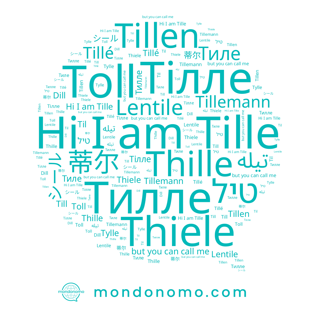 name טיל, name Tillé, name シール, name Dill, name Tylle, name Tillemann, name تيله, name Тилле, name Tillen, name Тиле, name Тілле, name Till, name 蒂尔, name Toll, name Thiele, name Lentile, name Thille, name Tille, name Til