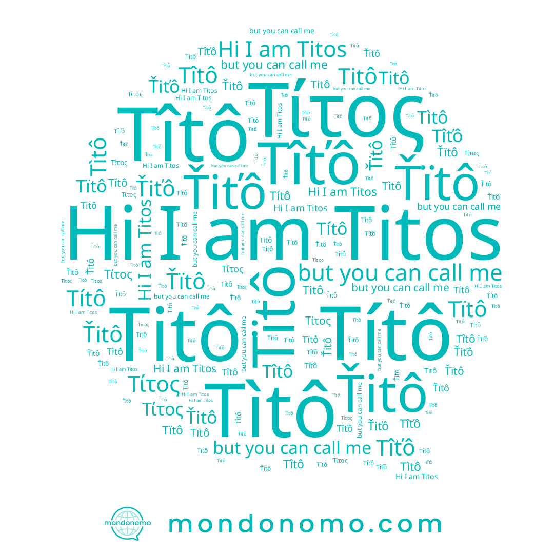 name Titô, name Titos, name تيتوس, name Ťïtô, name Τίτος, name Ťiťô, name Tîťô, name Tîtô, name Ťitô, name Títô, name Tìtô, name Tïtô