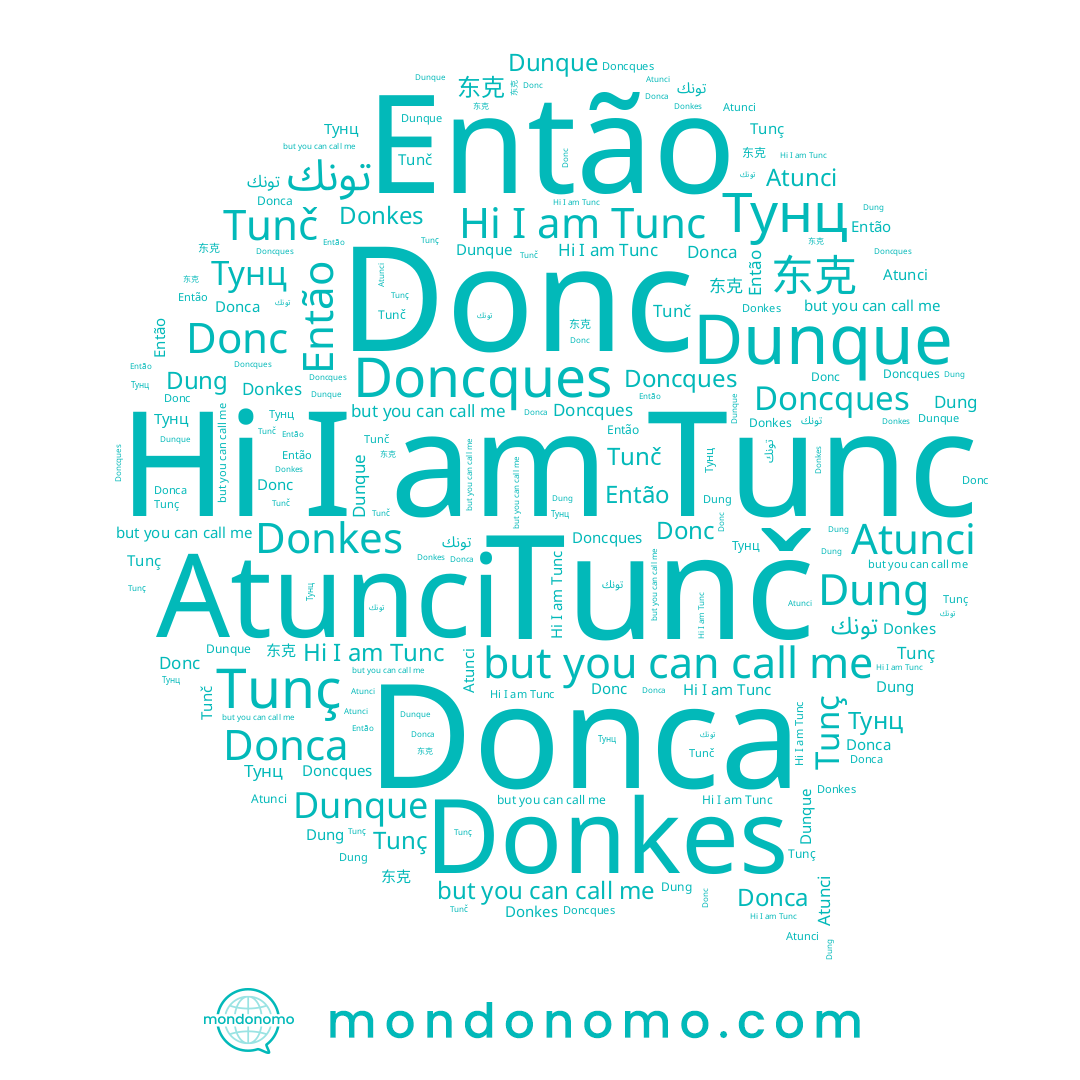 name Então, name Tunc, name Тунц, name Atunci, name Dung, name Donc, name Doncques, name Dunque, name تونك, name Donca, name Donkes, name 东克, name Tunç