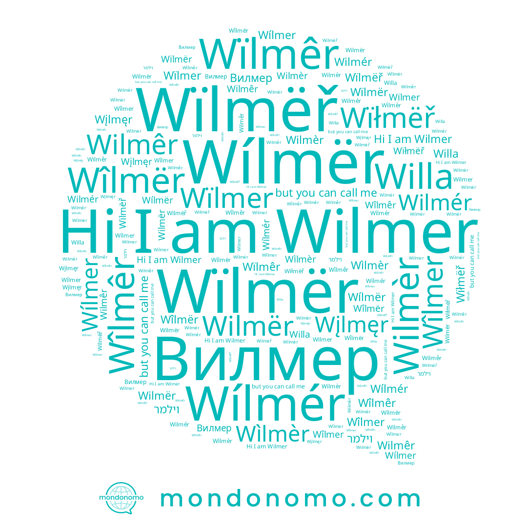 name Wîlmër, name Wilmër, name Wïlmër, name Wįlmęr, name Wïlmer, name Wilmér, name Wilmèr, name Wïlmêr, name Wilmêr, name Wîlmer, name Wílmër, name Wilmer, name Wílmér, name Wílmer, name Вилмер, name Wìlmèr, name Wïłmëř, name Wîlmêr, name וילמר, name Willa, name Wïlmëř