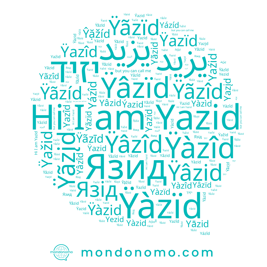 name Ÿazîd, name Ÿazïd, name اليزيد, name Ÿàzid, name Yàzid, name יזיד, name Yaźid, name Yâzîd, name Yázîd, name Ÿažid, name Ÿâzîd, name Ÿazid, name Ÿãzįd, name Ýazid, name Yãzïd, name Ŷặžíd, name Язид, name Yãzid, name Yâzid, name Yazįd, name Ÿâzid, name Ÿãzïd, name Ÿâzïd, name Yazid, name Ÿàzîd, name Ÿàzïd, name Yãzîd, name Yàzîd, name Yâzïd, name يزيد, name Yāzid, name Yazïd, name Ÿãzîd, name Yàzìd, name Yàzïd, name Yazîd, name Ÿãzíd, name Ÿãzīd, name Yázíd, name Язід