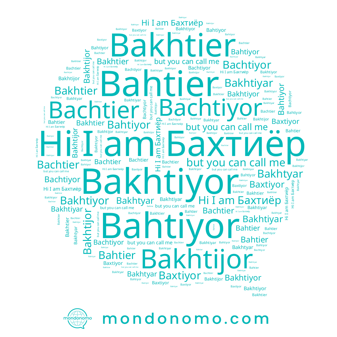 name Bakhtiyar, name Bakhtijor, name Bachtier, name Бахтиёр, name Bahtier, name Bakhtier, name Bakhtiyor, name Bahtiyor, name Bakhtyar, name Bachtiyor