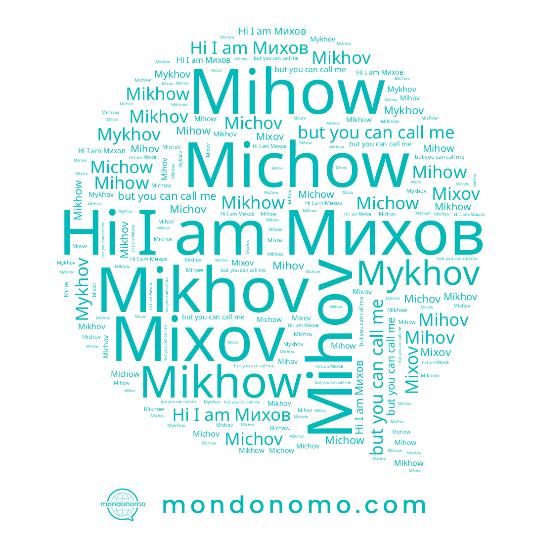 name Mihov, name Michow, name Mikhov, name Mihow, name Mixov, name Michov, name Mikhow, name Mykhov, name Михов