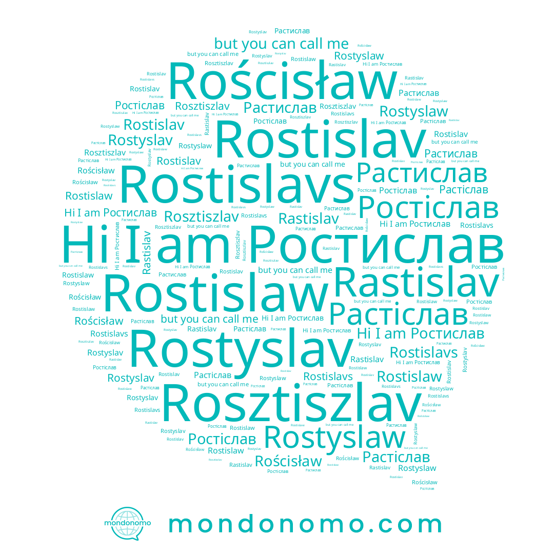 name Rastislav, name Растислав, name Rostislavs, name Rostislav, name Rostyslaw, name Ростислав, name Rosztiszlav, name Rościsław, name Rostislaw, name Rostyslav, name Ростіслав, name Растіслав