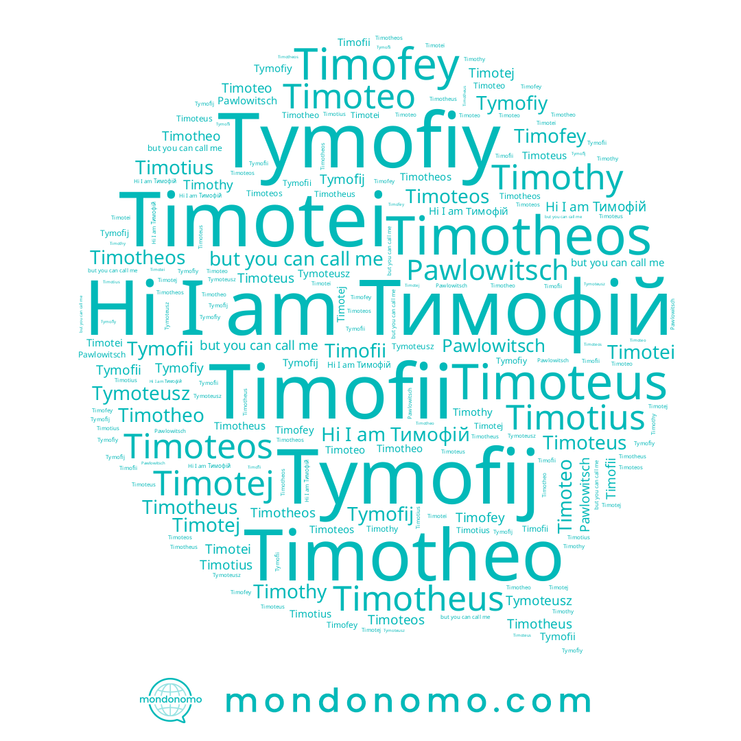 name Timotej, name Timofii, name Timotius, name Timotei, name Timothy, name Tymofiy, name Timotheo, name Timotheus, name Timofey, name Tymofii, name Timoteo, name Тимофій, name Tymoteusz, name Timoteus, name Timotheos, name Tymofij, name Timoteos